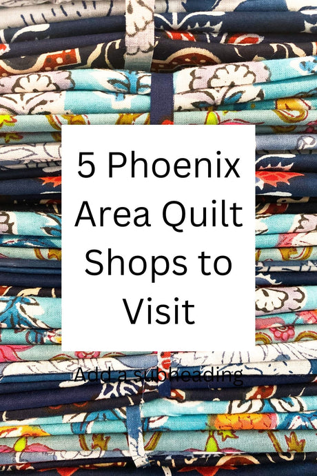5 Phoenix Quilt Shops to Visit